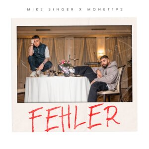 Mike Singer feat. Monet192 - "Fehler" (Single - Better Now Records/Universal Music)