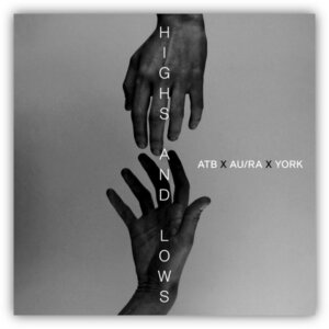 ATB x Au/Ra x York – „Highs And Lows“ (Single - Virgin/Universal Music)