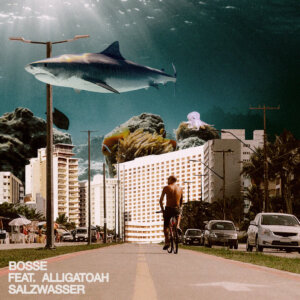 BOSSE feat. ALLIGATOAH - "Salzwasser“ (Single - Vertigo Berlin/Universal Music)