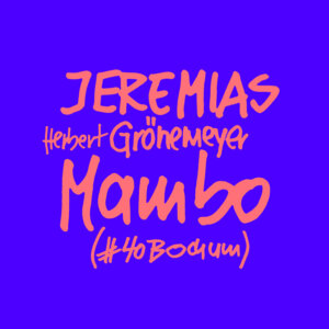 JEREMIAS x Herbert Grönemeyer - "Mambo (#40Bochum)" (Single - Grönland/Vertigo Berlin/Universal Music)