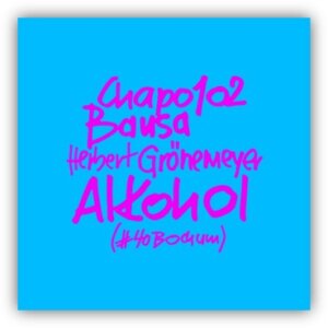 CHAPO102 x BAUSA x Herbert Grönemeyer - "Alkohol (#40Bochum)" (Single - Grönland/Vertigo Berlin/Universal Music)