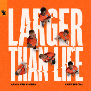 Armin van Buuren & Chef’Special - "Larger Than Life" (Single - Kontor Records/Armada Music)