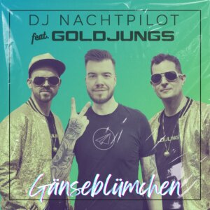 DJ Nachtpilot feat. Goldjungs - "Gänseblümchen" (Single -  Villa Productions)