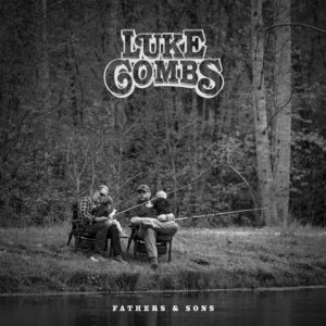 Luke Combs - "Fathers & Sons" (Album - Seven Ridges Records/Sony Music Entertainment)