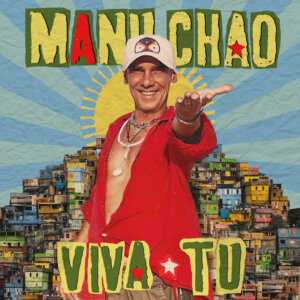 MANU CHAO - "Viva Tu" (Album - Because Music)