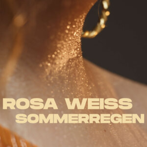 Rosa Weiss - "Sommerregen" (Rosa Weiss/Tunecore - Cover Credit: Jan Season)