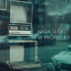 Nada Surf - "New Propeller" (Single - New West Records)