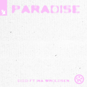 D.O.D feat. INA WROLDSEN - "Paradise" (Single - Kontor Records/Armada Music)