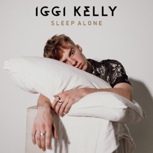 Iggi Kelly - "Sleep Alone" (Single - Better Now Records/Universal Music)