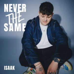 ISAAK - "Never The Same" (Single - Good Kid Records/Polydor/Island Records/Universal Music)