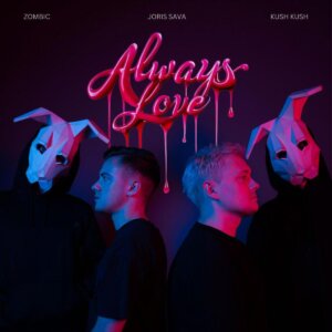 Joris Sava x Zombic x Kush Kush - "Always Love" (Single - RCA Local/Sony Music Entertainment Germany)