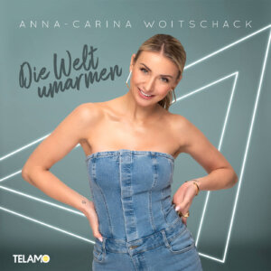 Anna-Carina Woitschack - "Die Welt Umarmen" (Single - TELAMO Musik/BMG)