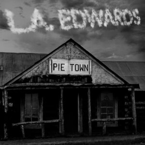 L.A. EDWARDS - "Pie Town" (Album - Bitchin' Music Group/MARS Label Group/The Orchard)