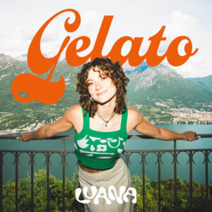 LUANA - "Gelato" (Single - Better Now Records/Universal Music)