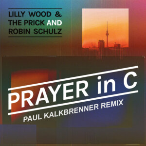 Lilly Wood & The Prick and Robin Schulz - "Prayer in C (Paul Kalkbrenner Remix)" (Single - Tonspiel/Warner Music Group Germany)