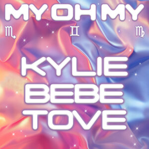 Kylie Minogue x Bebe Rexha x Tove Lo - "My Oh My" (Single - BMG Rights Management (UK) Limited)