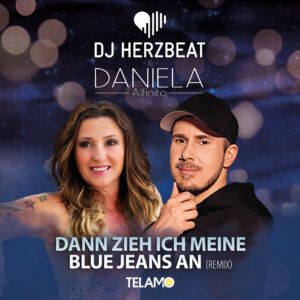 DJ Herzbeat & Daniela Alfinito - "Dann Zieh Ich Meine Blue Jeans An ( Remix)" (Single - TELAMO Musik/BMG)