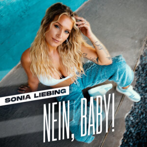 Sonia Liebing - "Nein, Baby!" (Single - Electrola/Universal Music)