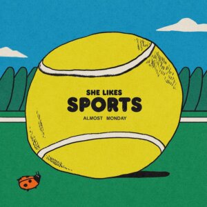 ALMOST MONDAY - "she likes sports" (Single - Hollywood Records/Universal Music)