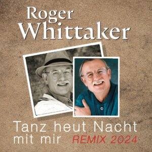 Roger Whittaker - "Tanz Heut Nacht Mit Mir (Remix 2024)" (Single -  Sony Music Catalog/Sony Music Entertainment Germany)