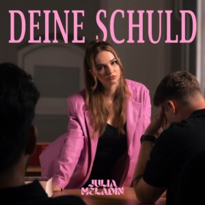 Julia Meladin - "Deine Schuld" (Single - Hansa/Sony Music Entertainment Germany)