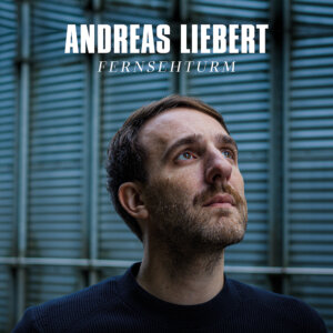 Andreas Liebert - "Fernsehturm" (Single - HELLOIAM)