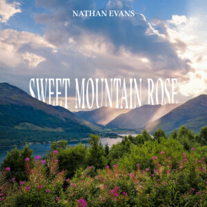 Nathan Evans - "Sweet Mountain Rose" (Single - Electrola/Universal Music)