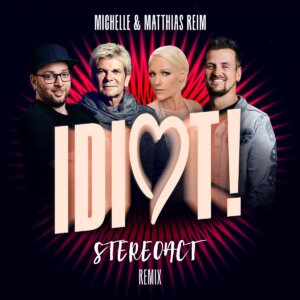 Stereoact x Matthias Reim x Michelle - "Idiot (Stereoact Remix)" (Single- Electrola/Universal Music)