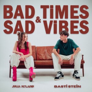 Julia Meladin x Basti Stein - "Bad Times & Sad Vibes" (Single - Hansa/Sony Music Entertainment Germany)