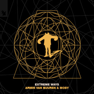 Armin van Buuren & Moby - "Extreme Ways" (Single- Kontor Records/Armada Music)