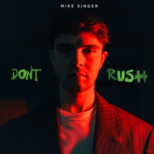 Mike Singer - "Don't Rush" (Album - Better Now Records / Universal Music)