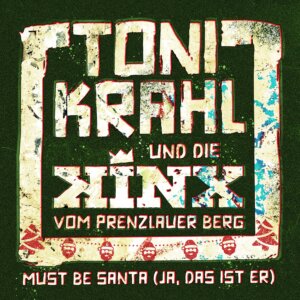 TONI KRAHL und die KINX vom Prenzlauer Berg - "MUST BE SANTA (Ja, das ist er)" (Single - Kinxton/SPV)