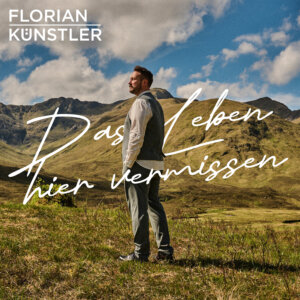 Florian Künstler - "Das Leben Hier Vermissen" (Single - Electrola/Universal Music)