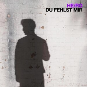 HE/RO - "Du Fehlst Mir" (Single - Columbia Local/Sony Music)