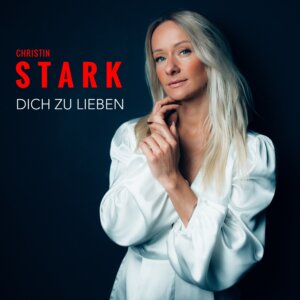 Christin Stark - “Dich Zu Lieben“ (Single - Madizin Music/Believe)