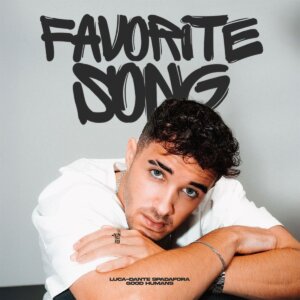 Luca-Dante Spadafora x Good Humans - "Favorite Song" (Single  - Crash Your Sound)