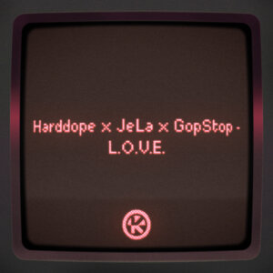 Harddope x JeLa x GopStop - "L.O.V.E." (Single- Kontor Records)