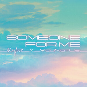 Kylie x YouNotUs - "Someone For Me" (Single - BMG Rights Management (UK) Limited)