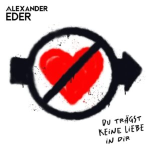 Alexander Eder - "Du Trägst Keine Liebe In Dir" (Single - Better Now Records/Universal Music)