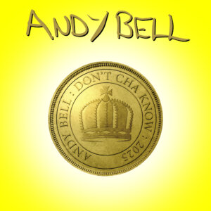 Andy Bell - "Don`t Cha Know" (Single - Crown Recordings)