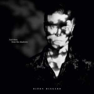 Björn Dixgård - "And Then, From The Shadows" (EP - Razzia/Sony Music Entertainment)